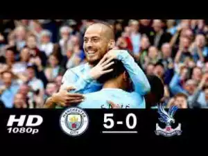 Video: Manchester City 5 – 0 Crystal Palace [Premier League] Highlights 2017/18